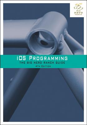 IOS Programming: The Big Nerd Ranch Guide - Conway, Joe, and Hillegass, Aaron, and Keur, Christian