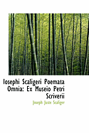 Iosephi Scaligeri Poemata Omnia: Ex Museio Petri Scriverii