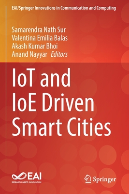 IoT and IoE Driven Smart Cities - Nath Sur, Samarendra (Editor), and Balas, Valentina Emilia (Editor), and Bhoi, Akash Kumar (Editor)