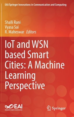 IoT and WSN based Smart Cities: A Machine Learning Perspective - Rani, Shalli (Editor), and Sai, Vyasa (Editor), and Maheswar, R. (Editor)