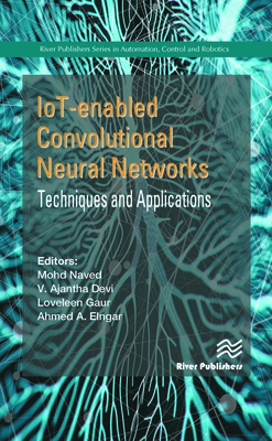 IoT-enabled Convolutional Neural Networks: Techniques and Applications - Naved, Mohd (Editor), and Devi, V Ajantha (Editor), and Gaur, Loveleen (Editor)