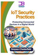 IoT Security Best Practices: Protecting Connected Devices in a Digital World