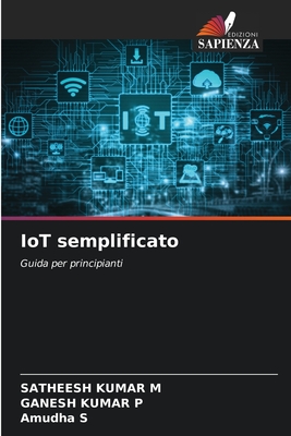 IoT semplificato - M, Satheesh Kumar, and P, Ganesh Kumar, and S, Amudha