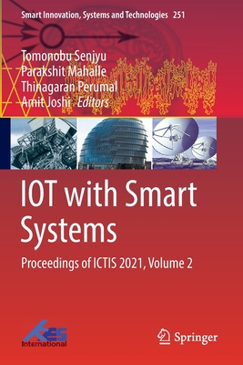 IOT with Smart Systems: Proceedings of ICTIS 2021, Volume 2 - Senjyu, Tomonobu (Editor), and Mahalle, Parakshit (Editor), and Perumal, Thinagaran (Editor)