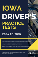 Iowa Driver's Practice Tests: + 360 Driving Test Questions To Help You Ace Your DMV Exam.