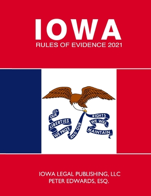 Iowa Rules of Evidence - Edwards Esq, Peter, and Legal Publishing LLC, Iowa