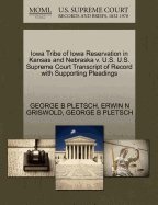 Iowa Tribe of Iowa Reservation in Kansas and Nebraska V. U.S. U.S. Supreme Court Transcript of Record with Supporting Pleadings