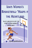 Iowa Women's Basketball-"Hoops in the Heartland: Black and Gold Glory The Spirit of Iowa Women's Basketball"