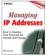 IP Address Management: Numbering Your Network for Growth and Change - Dutcher, Bill