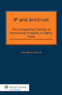 IP and Antitrust: The Competition Policies of Intellectual Property in Eighty Cases