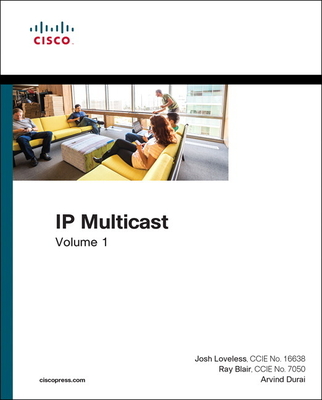 IP Multicast: Cisco IP Multicast Networking, Volume 1 - Loveless, Josh, and Blair, Raymond, and Durai, Arvind