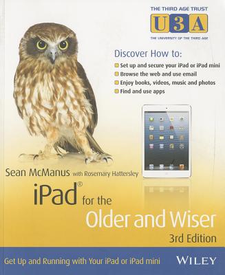 iPad for the Older and Wiser: Get Up and Running with Your iPad or iPad Mini - McManus, Sean, and Hattersley, Rosemary