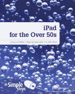 IPad for the Over 50s in Simple Steps