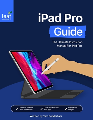 iPad Pro Guide: The Ultimate Instruction Manual For iPad Pro - Rudderham, Tom