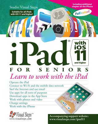 iPad with IOS 11 and Higher for Seniors: Learn to Work with the iPad - Studio Visual Steps