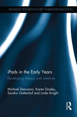 iPads in the Early Years: Developing literacy and creativity - Dezuanni, Michael, and Dooley, Karen, and Gattenhof, Sandra