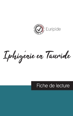 Iphig?nie en Tauride de Euripide (fiche de lecture et analyse compl?te de l'oeuvre) - Euripide