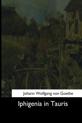 Iphigenia in Tauris - Von Goethe, Johann Wolfgang, and Swanwick, Anna (Translated by)