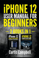 iPhone 12 User Manual for Beginners: 2 IN1- iPhone 12 Series User Guide and iPhone 12 Camera User Guide