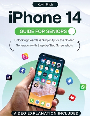 iPhone 14 Guide for Seniors: Unlocking Seamless Simplicity for the Golden Generation with Step-by-Step Screenshots - Pitch, Kevin