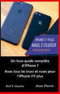 iPhone 7/ 7 PLUS MANUEL D' UTILISATEUR POUR LES DEBUTANTES: Un livre guide compl?te d'iPhone 7 Avec tous les trucs et ruses pour l'iPhone 7/7 plus