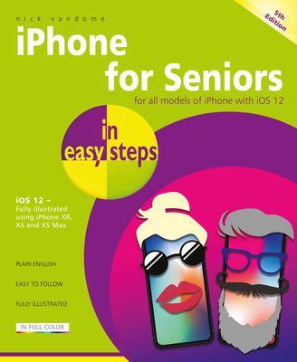 iPhone for Seniors in easy steps: Covers iOS 12 - Vandome, Nick