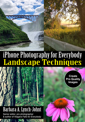 iPhone Photography for Everybody: Landscape Techniques - Lynch-Johnt, Barbara A