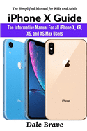 iPhone X Guide: The Informative Manual For all iPhone X, XR, XS, and XS Max Users