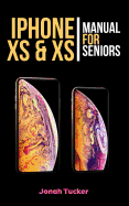 iPhone XS & XS Max Manual for Seniors: The Comprehensive Guide for Seniors, for the Visually Impaired, and Includes All the Tips and Tricks to Optimize Your iPhone XS and IOS 12