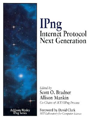 IPNG: Internet Protocol Next Generation: Internet Protocol Next Generation - Bradner, Scott, and Mankin, Allison