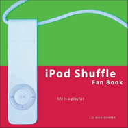 iPod Shuffle Fan Book: Life Is a Playlist