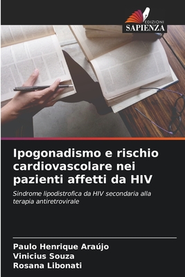 Ipogonadismo e rischio cardiovascolare nei pazienti affetti da HIV - Arajo, Paulo Henrique, and Souza, Vinicius, and Libonati, Rosana