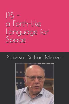 IPS - a Forth-like Language for Space: High Level Programming of Small Systems in Space - Pintaske, Juergen (Editor), and Meinzer, Karl, Dr.