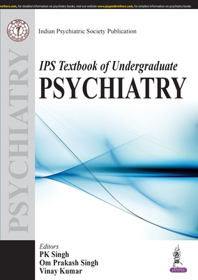 IPS Textbook of Undergraduate Psychiatry - Singh, P K, and Singh, Om Prakash, and Kumar, Vinay