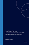 Ipsa Vita Et Veritas: Der 'Ontologische Gottesbeweis' Und Die Ideenwelt Anselms Von Canterbury