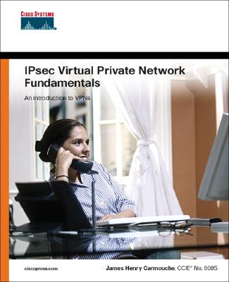 Ipsec Virtual Private Network Fundamentals - Carmouche, James Henry