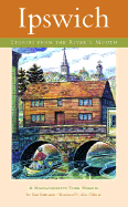 Ipswich: Stories from the River's Mouth: A Massachusetts Town Memoir - Sherman, Sam