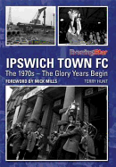 Ipswich Town FC: The 1970s - the Glory Years Begin