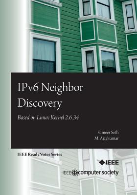 IPv6 Neighbor Discovery: Based on Linux Kernel 2.6.34 - Ajaykumar, M, and Seth, Sameer