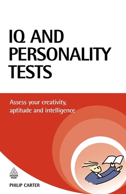 IQ and Personality Tests: Assess and Improve Your Creativity, Aptitude and Intelligence - Carter, Philip