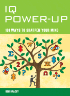 IQ Power-Up: 101 Ways to Sharpen Your Mind - Bracey, Ron