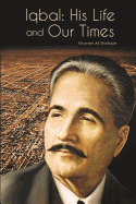 Iqbal: His Life and Our Times