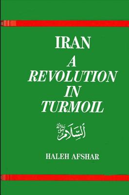 Iran: A Revolution in Turmoil - Afshar, Haleh (Editor)