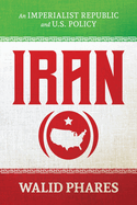 Iran: an Imperialist Republic and U.S. Policy