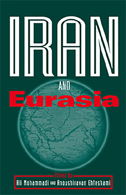 Iran and Eurasia - Mohammadi, Ali, Dr. (Editor), and Ehteshami, Anoushiravan (Editor)