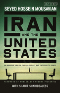 Iran and the United States: An Insider's View on the Failed Past and the Road to Peace