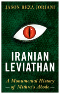 Iranian Leviathan: A Monumental History of Mithra's Abode