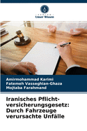 Iranisches Pflicht- versicherungsgesetz: Durch Fahrzeuge verursachte Unflle