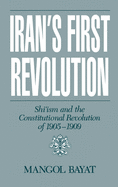 Iran's First Revolution: Shi'ism and the Constitutional Revolution of 1905-1909