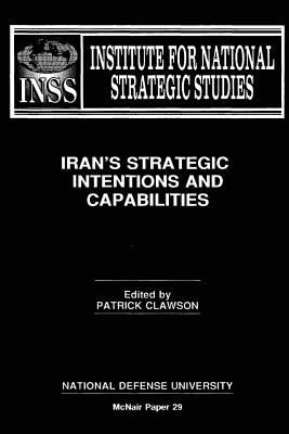 Iran's Strategic Intentions and Capabilities: Institute for National Strategic Studies McNair Paper 29 - Kazemi, Farhad, and Hannah, John, and Johnson, Stuart E